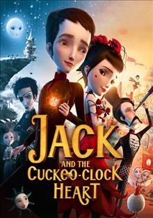 Jack and the cuckoo-clock heart [videorecording] / produced by Luc Besson, Virginie Besson-Silla ; directed by Mathias Malzieu, Stephane Berla.