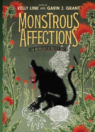 Monstrous affections : an anthology of beastly tales / edited by Kelly Link & Gavin J. Grant.