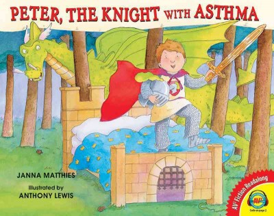 Peter, the knight with asthma / Janna Matthies ; illustrated by Anthony Lewis.