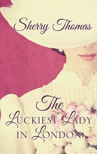 The luckiest lady in London / Sherry Thomas.