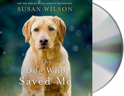The dog who saved me  [sound recording (CD)] / written by Susan Wilson ; read by Rick Adamson, Fred Berman and Jeff Gurner.