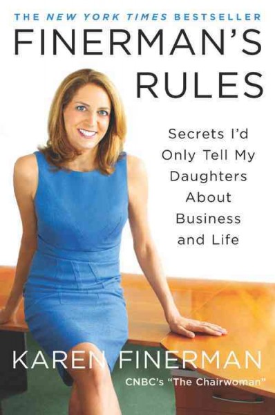 Finerman's rules : secrets I'd only tell my daughters about business and life / Karen Finerman.