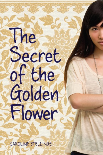 The secret of the golden flower / Caroline Stellings.