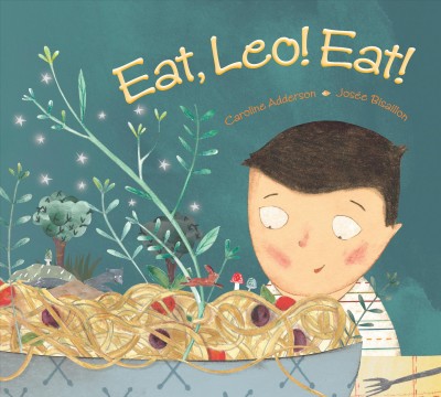 Eat, Leo! Eat! / written by Caroline Adderson ; illustrated by Josée Bisaillon.
