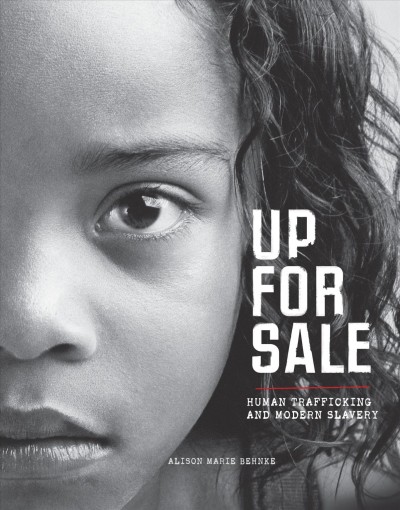 Up for sale : human trafficking and modern slavery / Alison Marie Behnke.