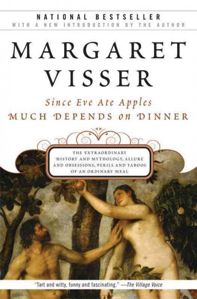 Much depends on dinner [electronic resource] : the extraordinary history and mythology, allure and obsessions, perils and taboos, of an ordinary meal / Margaret Visser.