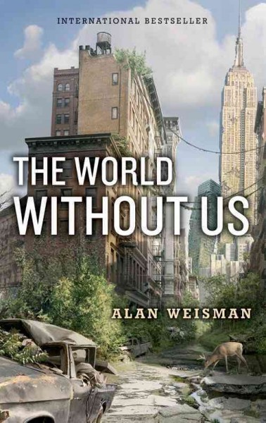 The world without us [electronic resource] / Alan Weisman.