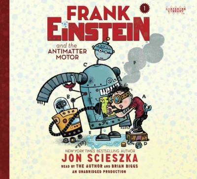 Frank Einstein and the antimatter motor [sound recording] / Jon Scieszka.