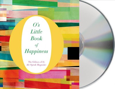 O's little book of happiness / the editors of O, The Oprah Magazine.