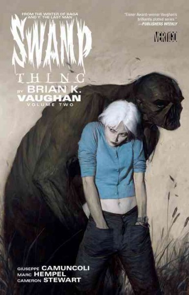 Swamp Thing. Volume 2 / written by Brian K. Vaughan ; art by Guiseppe Camuncoli, Mark Hempel, Cameron Stewart, Roger Peterson,  Rick Magyar, Rodney Ramos, John Lucas, Tony Matsumura, Steve Lieber, John Totleben, and Cliff Chiang ; colors by Alex Sinclair and Chris Chuckry ; letters by John Costanza.