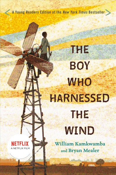 The boy who harnessed the wind / William Kamkwamba and Bryan Mealer ; illustrated by Anna Hymas.