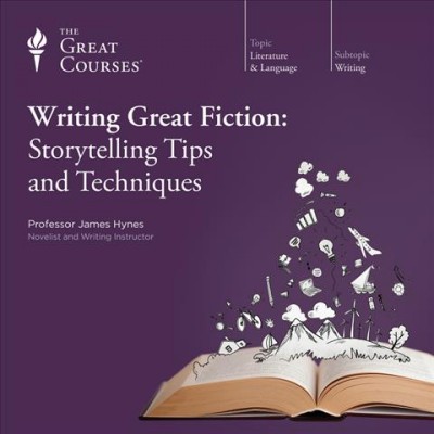 Writing great fiction : storytelling tips and techniques / James Hynes.