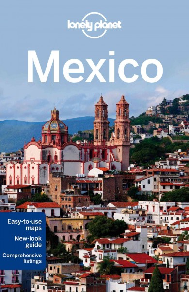 Mexico / this edition written and researched by John Noble, Kate Armstrong, Stuart Butler, John Hecht, Beth Kohn, Tom Masters, Josephine Quintero, Adam Skolnick, Iain Stewart, Phillip Tang, Lucas Vidgen.