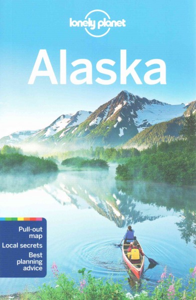 Alaska / this edition written and researched by Brendan Sainsbury, Greg Benchwick and Catherine Bodry.