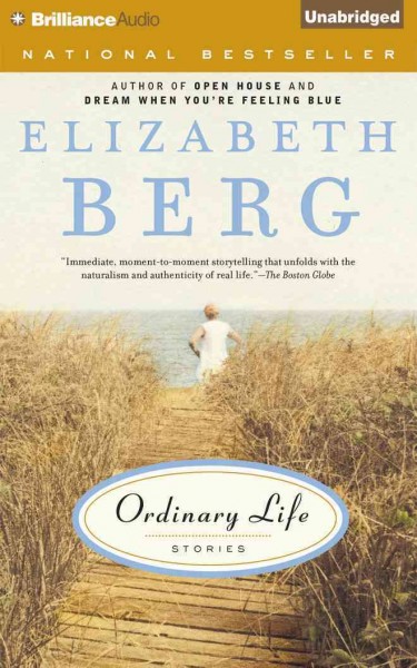 Ordinary life [sound recording] : stories / by Elizabeth Berg.
