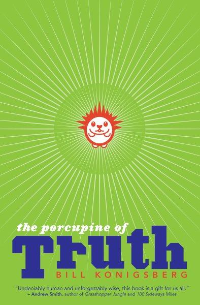 The porcupine of truth / Bill Konigsberg.