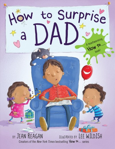 How to surprise a dad / by Jean Reagan ; illustrated by Lee Wildish.