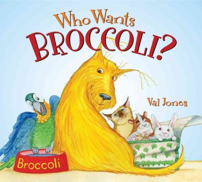 Who wants Broccoli? / by Val Jones.
