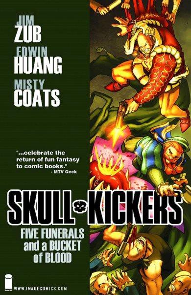Skull-kickers. Vol. 2, Five funerals and a bucket of blood / [writer, Jim Zub ; pencils, Edwin Huang ; inks, Edwin Huang, Mike Luckas, Kevin Raganit ; colors, Misty Coats ... [et al.] ; art assist, Tom Liu ; lettering, Marshall Dillon]