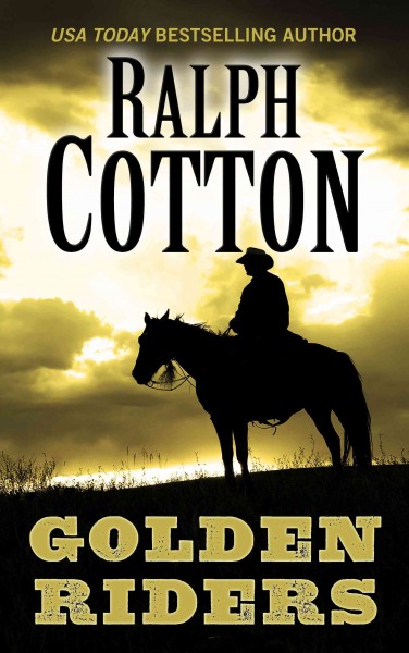 Golden riders / Ralph Cotton.