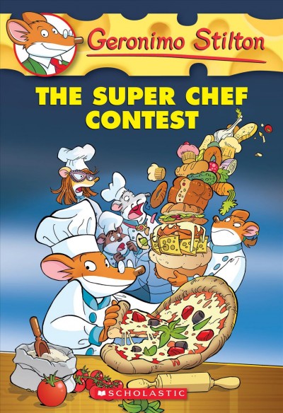 The super chef contest / Geronimo Stilton ; [illustrations by Danilo Barozzi (design), Carolina Livio (ink), and Christian Aliprandi (color)].