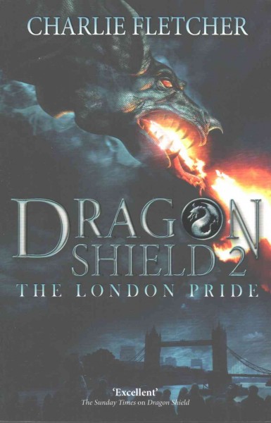 Dragon shield 2 : the London pride / Charlie Fletcher.
