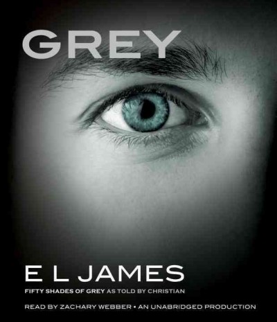 Grey [sound recording] : [Fifty shades of Grey as told by Christian] / E.L. James.
