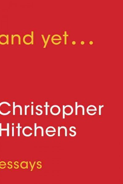 And yet-- : essays / Christopher Hitchens.