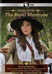 Tales from the royal wardrobe / presented by Dr. Lucy Worsley ; produced by Tiger Aspect Productions Ltd. and Endemol Company for BBC ; produced and directed by Nick Gillam-Smith.