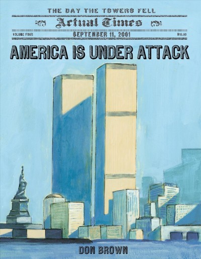 America is under attack : September 11, 2001 : the day the towers fell / by Don Brown.