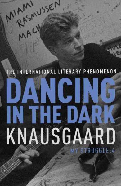Dancing in the dark : My struggle,  book 4 / Karl Ove Knausgaard ; translated from the Norwegian by Don Bartlett.