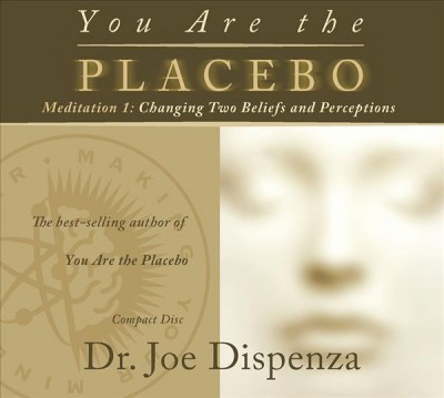 You are the placebo. Meditation 1. Changing two beliefs and perceptions / Dr. Joe Dispenza.
