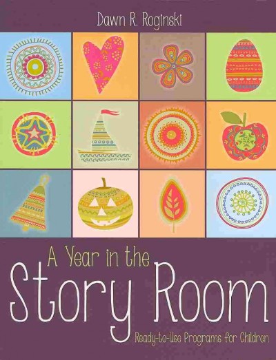 A year in the story room : ready-to-use programs for children / Dawn Rochelle Roginski.