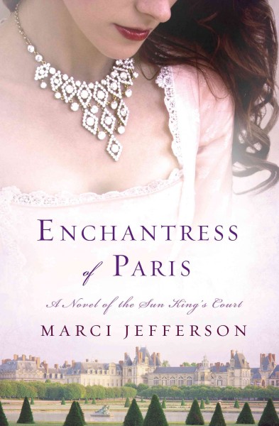 Enchantress of Paris : a novel of the Sun King's court / Marci Jefferson.