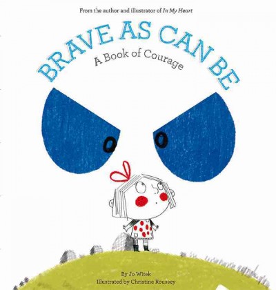 Brave as can be : a book of courage / by Jo Witek ; illustrated by Christine Roussey.