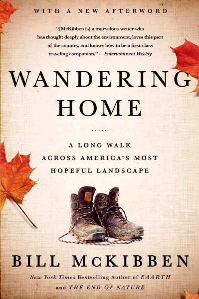 Wandering home : a long walk across America's most hopeful landscape : Vermont's Champlain Valley and New York's Adirondacks / Bill McKibben ; with a new afterword.