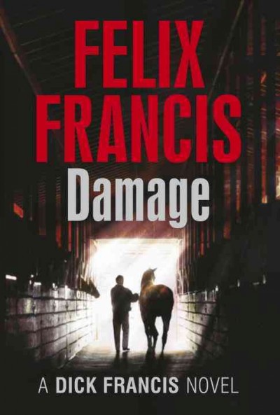 Damage : a Dick Francis novel / Felix Francis.
