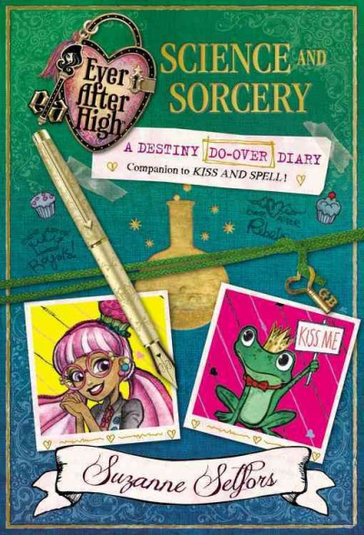 Ever after high : science and sorcery: a destiny do-over diary / Suzanne Selfors.