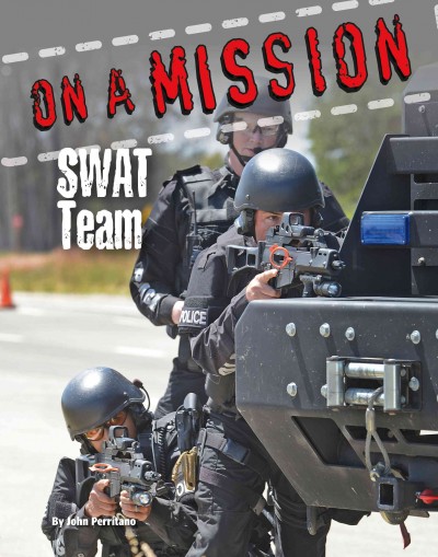 SWAT team / by John Perritano.