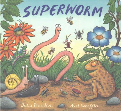 Superworm / Julia Donaldson ; [illustrated by] Axel Scheffler.