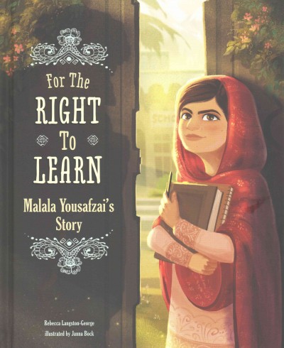 For the right to learn : Malala Yousafzai's story / by Rebecca Langston-George ; illustrated by Janna Bock.