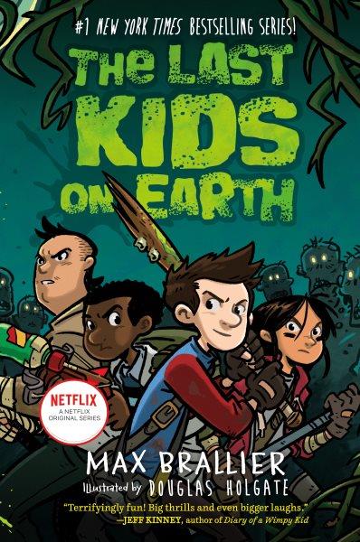 The last kids on Earth / Max Brallier and Douglas Holgate.