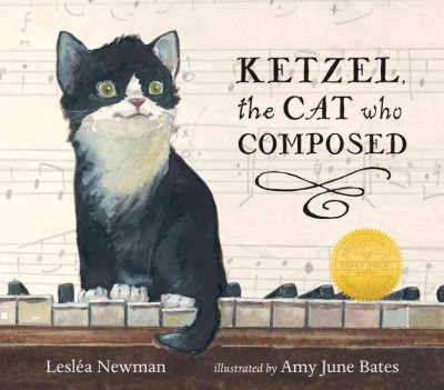 Ketzel, the cat who composed / Leslea Newman ; illustrated by Amy June Bates.