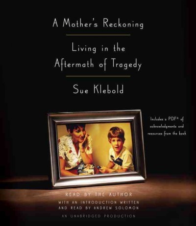 A mother's reckoning : living in the aftermath of tragedy / Sue Klebold.