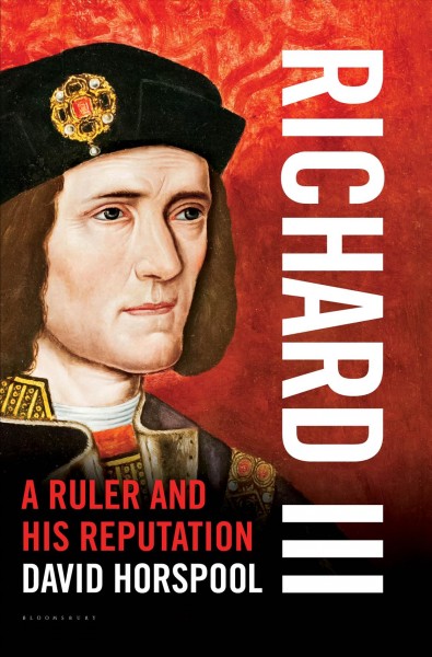 Richard III : a ruler and his reputation / David Horspool.