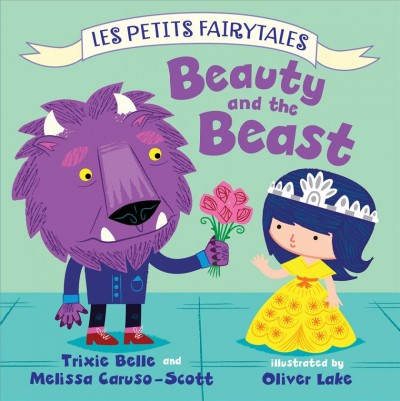Beauty and the Beast / Trixie Belle and Melissa Caruso-Scott ; illustrated by Oliver Lake.