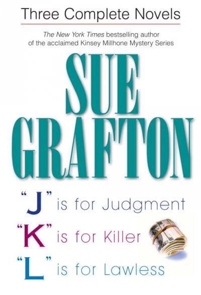 Three complete novels : "J" is for judgment ; "K" is for killer ; "L" is for lawless / Sue Grafton.
