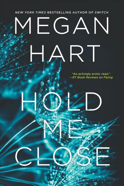 Hold me close / Megan Hart.
