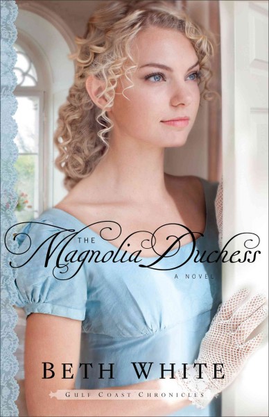 The magnolia duchess : a novel / Beth White.