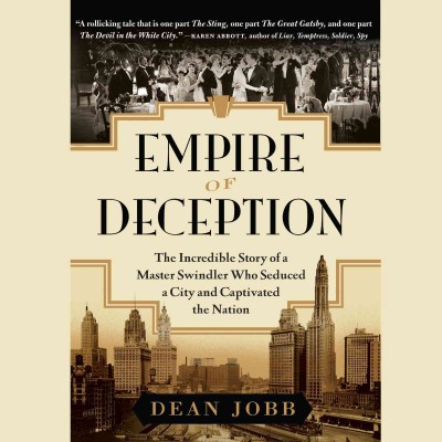Empire of deception : [sound recording (CD)]  the incredible story of a master swindler who seduced a city and captivated the nation / written by Dean Jobb ; read by Peter Berkrot.